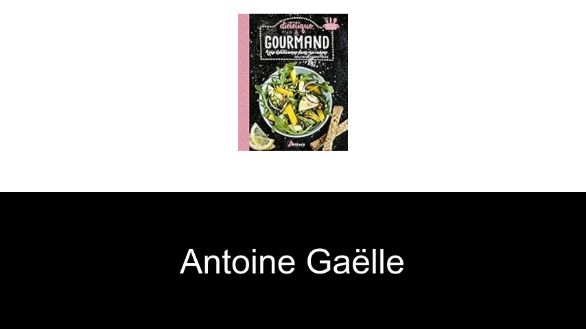 livres de Antoine Gaëlle