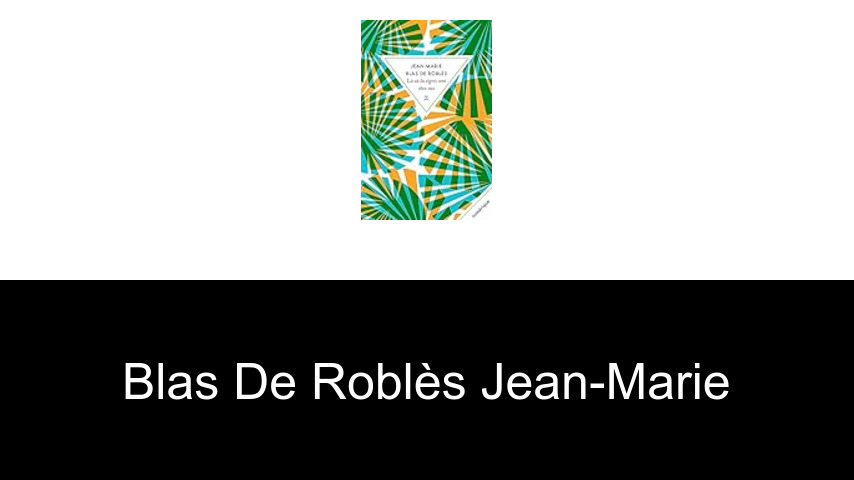 livres de Blas de Roblès Jean-Marie