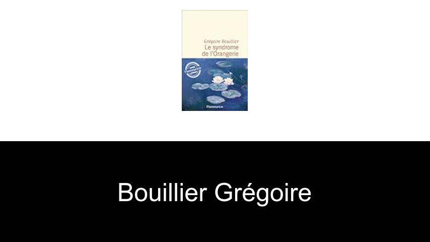 livres de Bouillier Grégoire