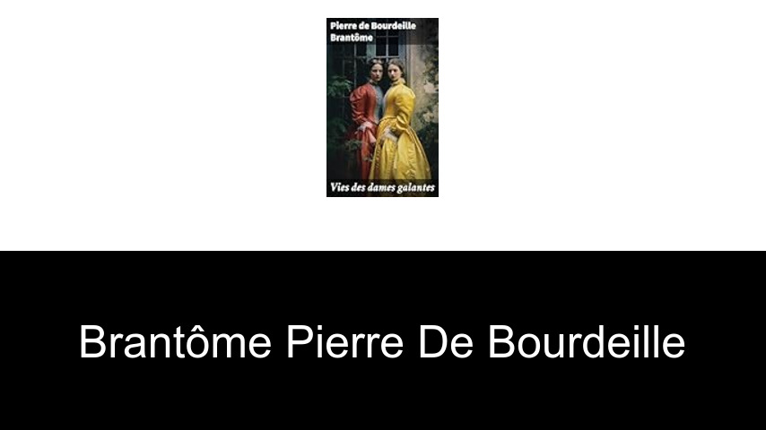 livres de Brantôme Pierre de Bourdeille