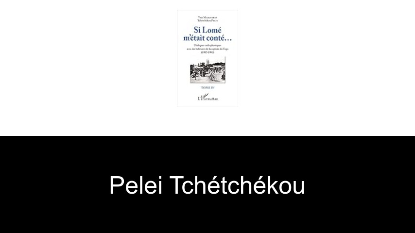 livres de Pelei Tchétchékou
