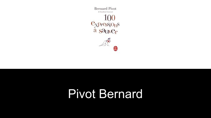 livres de Pivot Bernard