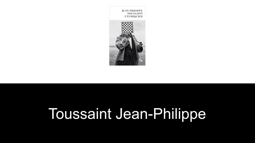 livres de Toussaint Jean-Philippe